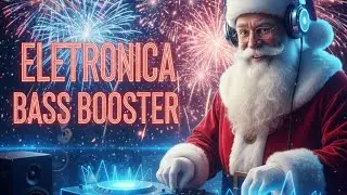 MÚSICAS ELETRÔNICA BASS BOOSTER GRAVE _ DEZEMBRO NATAL 2025 