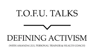 T.O.F.U. Talks | Defining Activism