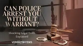 Can Police Arrest You Without Warrant? Shocking Legal Truth Explained