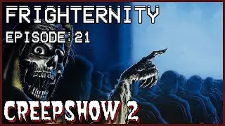 FRIGHTERNITY Episode 21: CREEPSHOW 2 (1987)