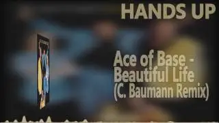 Ace of Base - Beautiful Life (C. Baumann Extended Mix) [HANDS UP]