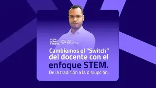 Cambiemos el switch del docente con el M&eacute;todo STEM. De la tradici&oacute;n a la disrupci&oacute;n.