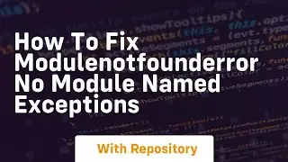 how to fix modulenotfounderror no module named exceptions