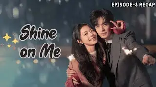 Shine On Me Episode-3 Recap |A Genius Surgeon falls for a simple, Pure-hearted girl 💗✨❄️