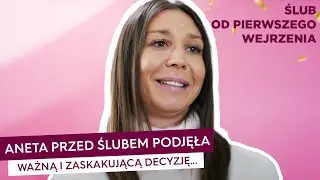 Aneta przed ślubem podjęła ważną i zaskakującą decyzję... [Ślub od pierwszego wejrzenia]