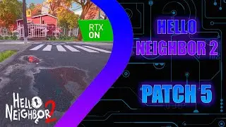 Hello Neighbor 2 - Patch 5 - ПОДВЕЗЛИ RTX - Накрутили графония