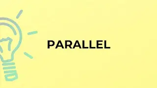 What is the meaning of the word PARALLEL?
