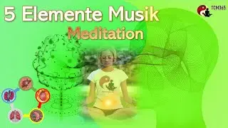 Meditation-5 Elemente Musik f&uuml;r harmonische Balance: Aktivierung des Energieflusses und der Organe!