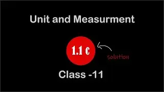 UNITS AND MEASUREMENT | solutions 1.1 (c) | 11 class physics | NCERT