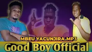 Good Boy - Mbeu Yacunjira.mp3 [Official Music]