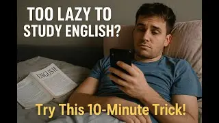 Too Lazy to Study English? Try This 10-Minute Trick!