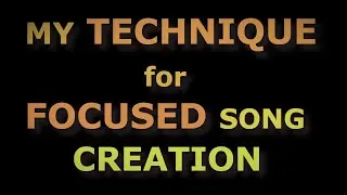 My Technique for Focused Song Creation