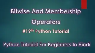 Bitwise And Membership Operators In Python | # 19th Python Tutorial