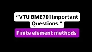 BME701 - Finite element methods  Important Questions#vtu​#viral​#mech#engineering​#exam#impquestions