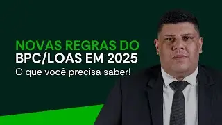 BPC/LOAS: Mudan&ccedil;as e Garantias em 2025 - Novas Regras e Benef&iacute;cios