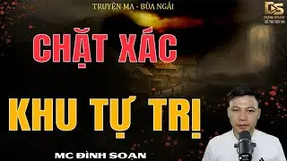 Truyện Ma Đình Soạn - CHẶT XÁC KHU TỰ TRỊ | Vong Hồn Chết Oan - Chuyện Ma Kinh Dị