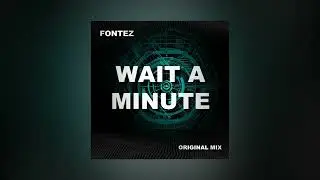 Fontez - Wait A Minute (Radio Edit)