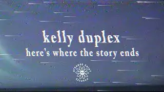 Kelly Duplex ~ Here's Where The Story Ends (Official Video)