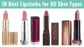10 Best Lipsticks 2019 | Perfect for All Ages Women and All Skin Types & Tones