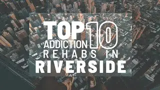 Top 10 Addiction Rehabs In Riverside
