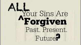 WWJ-44 ALL YOUR SINS ARE FORGIVEN, RIGHT?  PAST, PRESENT & FUTURE?