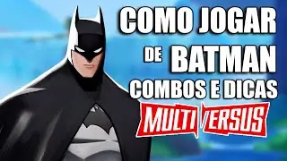 COMO JOGAR COM O BATMAN COMBOS DICAS e ESPECIAIS MULTIVERSUS TUTORIAL
