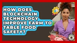 How Does Blockchain Technology Improve Farm To Table Food Safety? - Food Safety Kitchen
