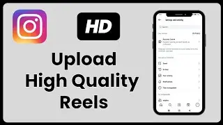 How to Upload High Quality Reels on Instagram | 2025 Settings Guide 📸
