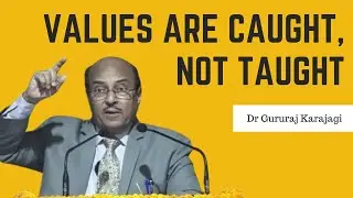 Values are Caught, not Taught | Dr Gururaj Karajagi | Academy for Creative Teaching