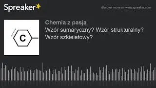 Wz&oacute;r sumaryczny? Wz&oacute;r strukturalny? Wz&oacute;r szkieletowy? (made with Spreaker)