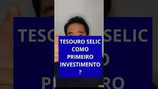 Tesouro Selic Como Primeiro Investimento? #tesouroselic #tesourodireto #selic #investirdozero