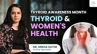Thyroid Awareness Month Jan 2024 | Special Talk by Fertility Specialist - Dr. Sneha Sathe