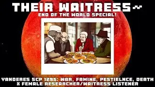 Их официантка: Конец⚔🌎⌛Яндере Четыре всадника SCP 1295 X Официантка/Исследовательница-слушательни...