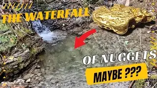 The Waterfall of GOLD Nuggets? Maybe???