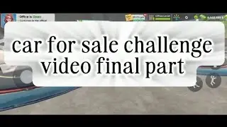 Car for sale challenge video final part
