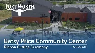 City of Fort Worth | Betsy Price Community Center Ribbon Cutting - Full Event Coverage