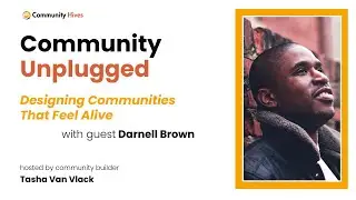 Designing Communities That Feel Alive &ndash; Community Unplugged with Darnell Brown