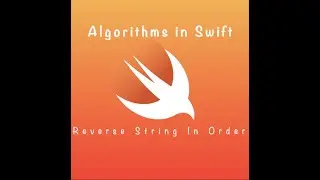 Algorithms In Swift : Reverse String In Order (DAY 8)