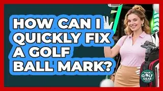 How Can I Quickly Fix A Golf Ball Mark?