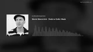 Howie Moscovitch - Made to Order Music
