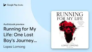 Running for My Life: One Lost Boy's Journey&hellip; by Lopez Lomong &middot; Audiobook preview