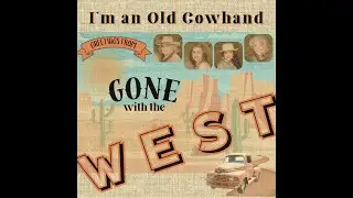 Gone WIth The West - I'm An Old Cowhand - full music video