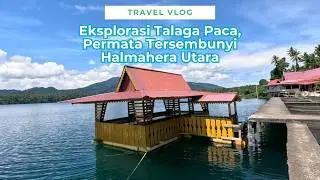 Travel Vlog: Exploring Talaga Paca, North Halmahera's Hidden Gem