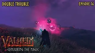 Valheim Double Trouble Episode 16 - Conjuring the Magic