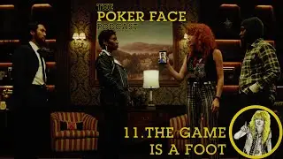 The Game is a Foot - Episode 11 - The Poker Face Podcast