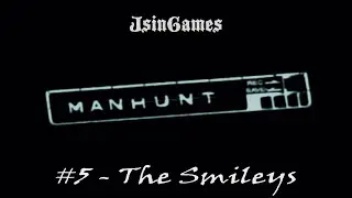 Manhunt - 5 - The Smileys