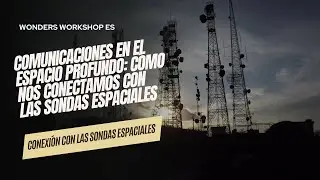 Comunicaciones en el Espacio Profundo: C&oacute;mo Nos Conectamos con las Sondas Espaciales