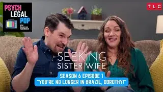 Seeking Sister Wife Season 6 Episode 1: You're no longer in Brazil, Dorothy! | Ep 331