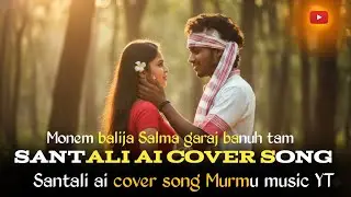 Monem balija Salma garaj banuh tam Santali ai cover song 