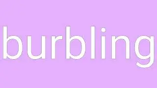Burbling Definition & Meaning
